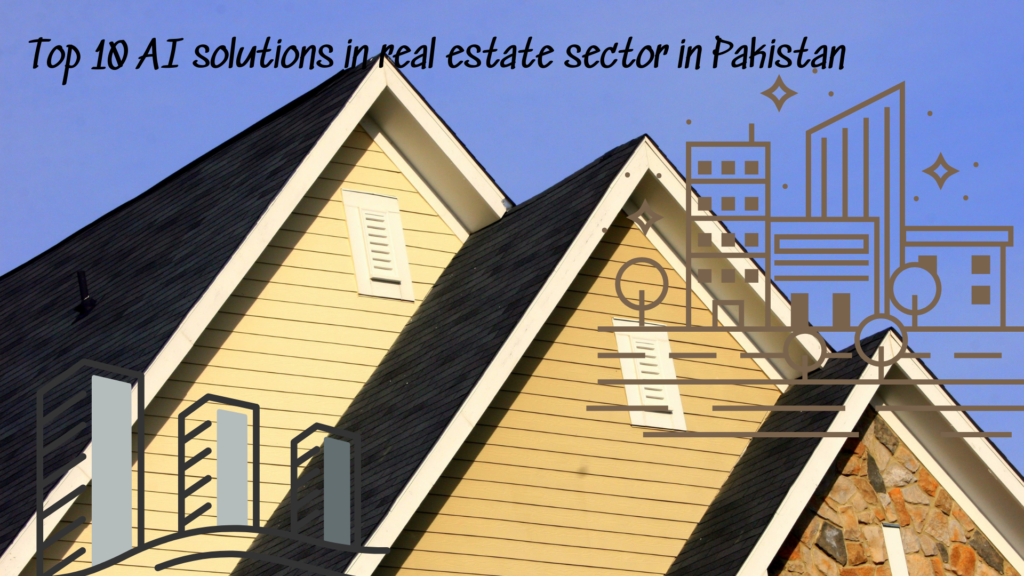 Top 10 AI solutions in real estate sector in Pakistan